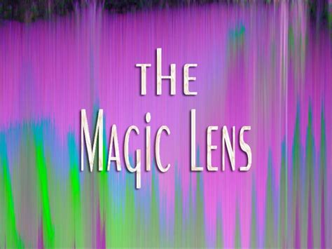 The magical lenses